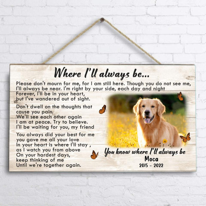 Custom Photo Memorial Pet Wooden Sign - Memorial Gift Idea  - Where I'll Always Be