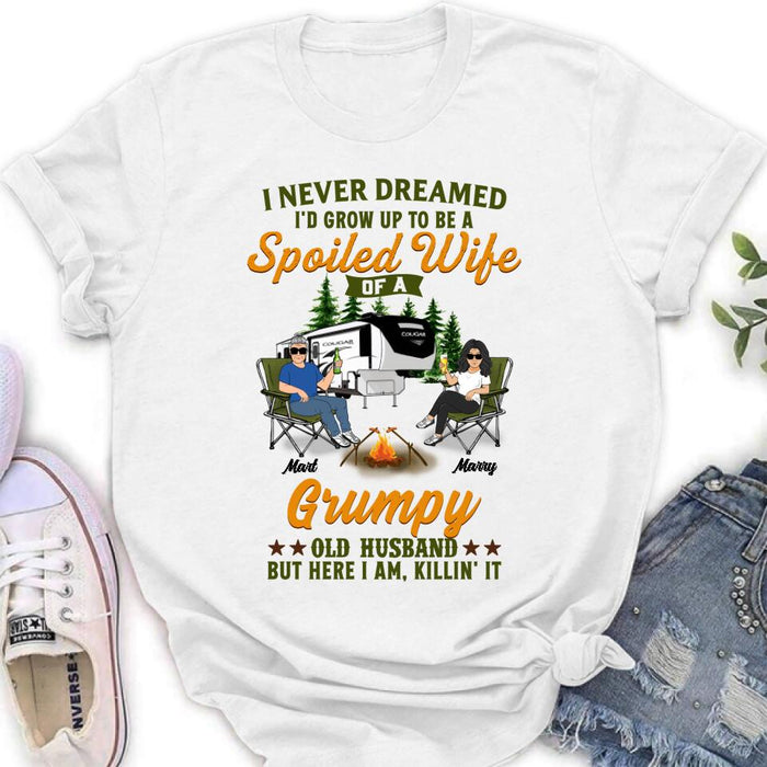 Custom Personalized Camping Couple Shirt - Gift Idea For Couple/Camping Lovers - I Never Dreamed I'd Grow Up To Be A Spoiled Wife Of A Grumpy Old Husband