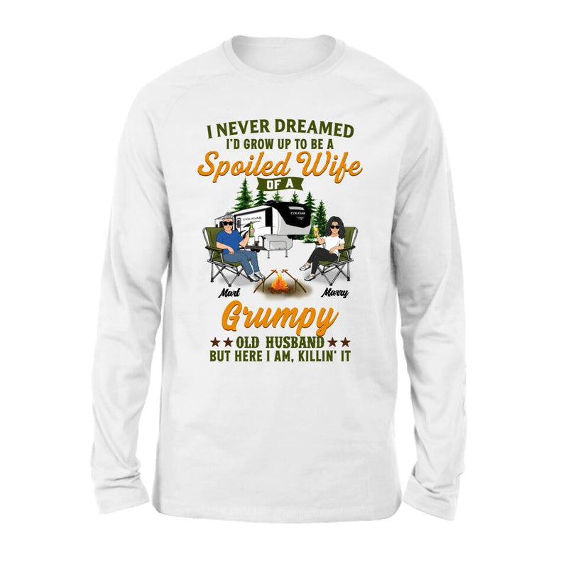 Personalized Camping Couple Shirt - Gift Idea For Couple/Camping Lovers - I Never Dreamed I'd Grow Up To Be A Spoiled Wife Of A Grumpy Old Husband