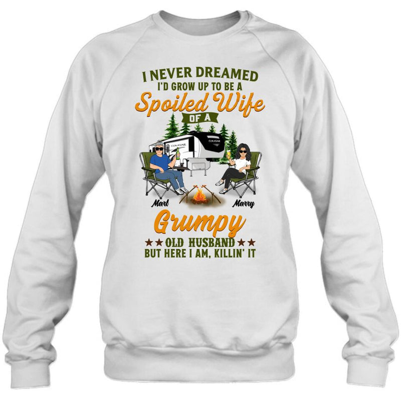 Personalized Camping Couple Shirt - Gift Idea For Couple/Camping Lovers - I Never Dreamed I'd Grow Up To Be A Spoiled Wife Of A Grumpy Old Husband