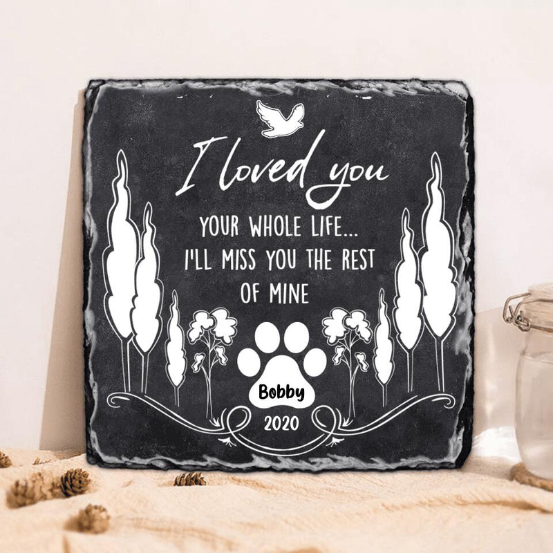 Personalized Memorial Pet Square Lithograph - Memorial Gift For Pet Lover - I Loved You Your Whole Life I'll Miss You The Rest Of Mine