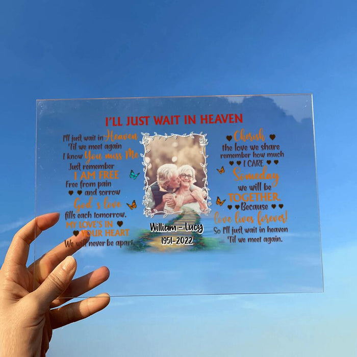 Custom Photo Horizontal Acrylic Plaque - Memorial Gift Idea - I'll Just Wait In Heaven