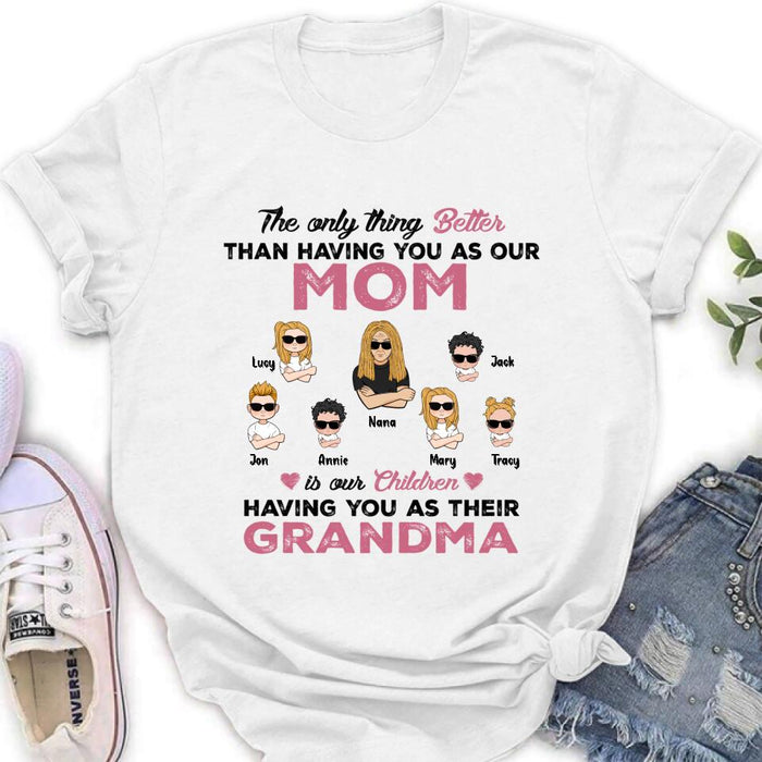 Custom Personalized Kids & Grandma Unisex T-shirt/ Hoodie/ Long Sleeve/ Sweatshirt - Gift For Grandma - Better Than Having You As Our Mom