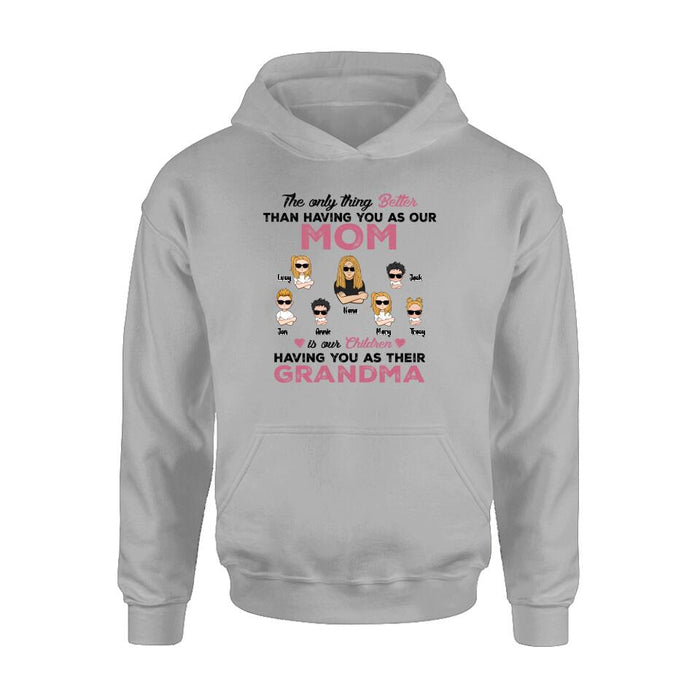 Custom Personalized Kids & Grandma Unisex T-shirt/ Hoodie/ Long Sleeve/ Sweatshirt - Gift For Grandma - Better Than Having You As Our Mom