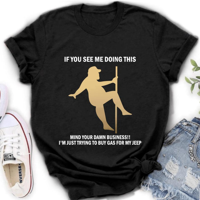 Custom Personalized Pole Dancing Shirt - If You See Me Doing This Mind Your Damn Business