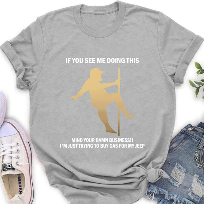 Custom Personalized Pole Dancing Shirt - If You See Me Doing This Mind Your Damn Business