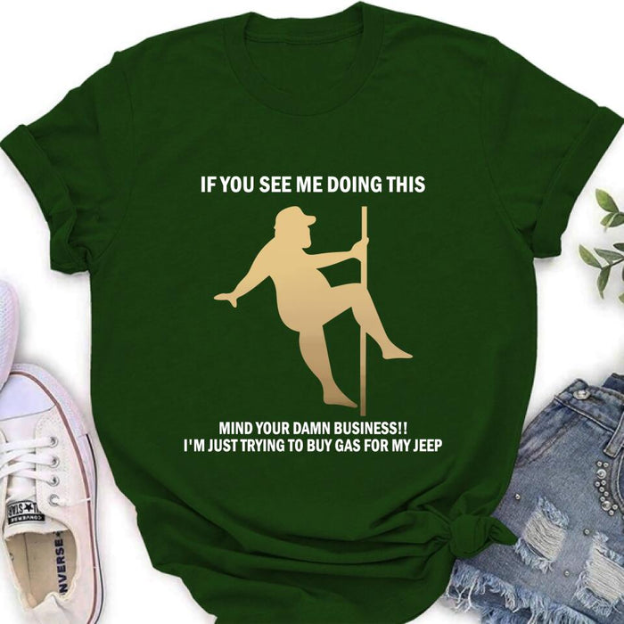 Custom Personalized Pole Dancing Shirt - If You See Me Doing This Mind Your Damn Business