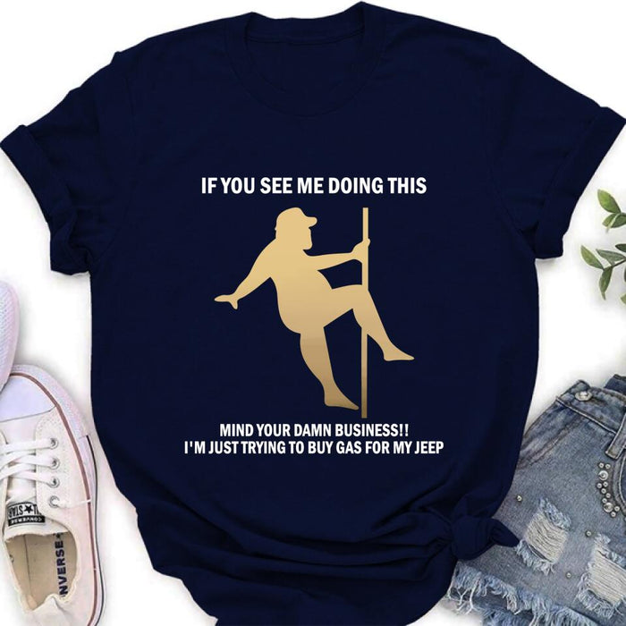 Custom Personalized Pole Dancing Shirt - If You See Me Doing This Mind Your Damn Business