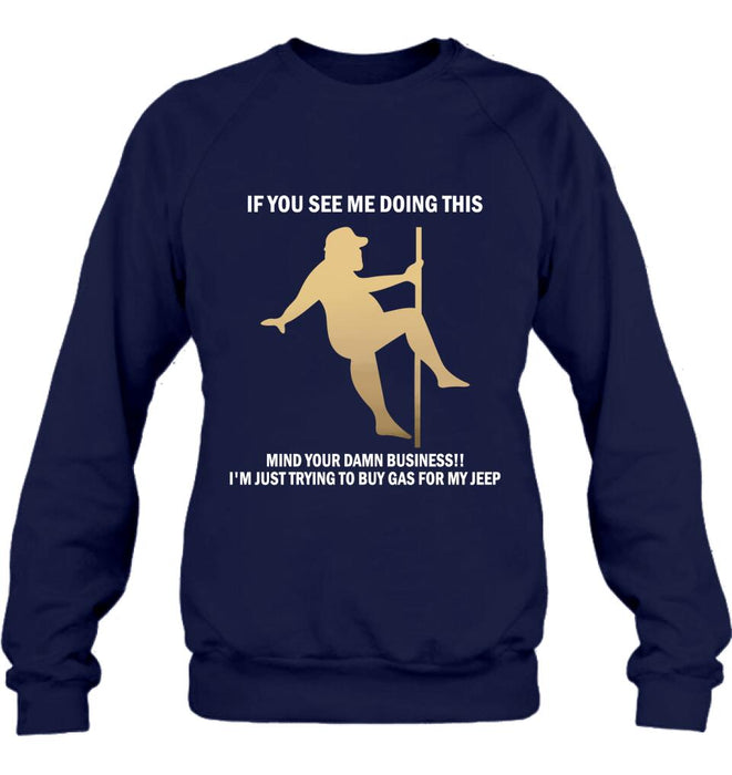 Custom Personalized Pole Dancing Shirt - If You See Me Doing This Mind Your Damn Business