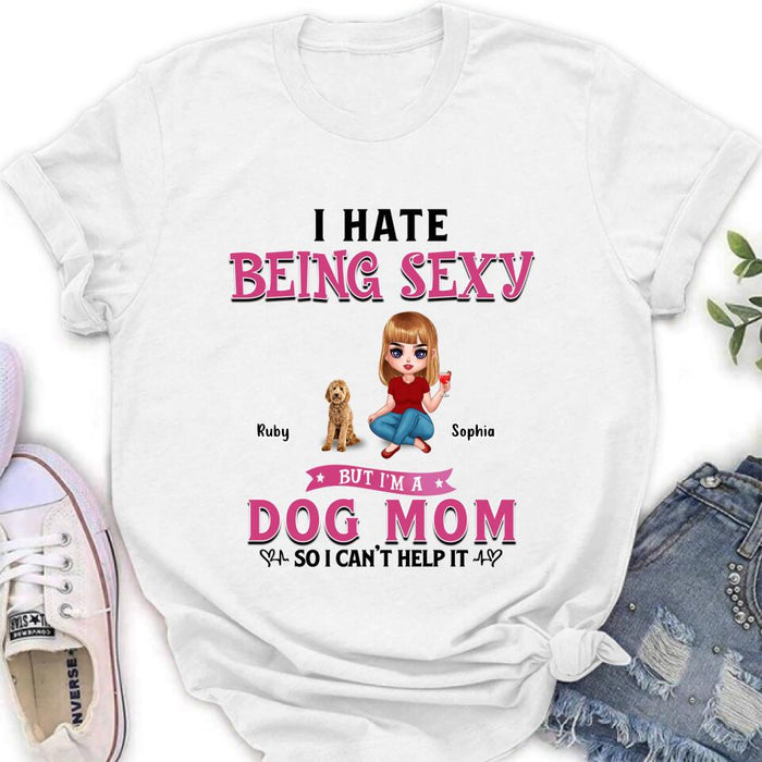 Custom Personalized Dog Mom Shirt/ Pullover Hoodie - Gift Idea For Dog Lover - I Hate Being Sexy But I'm A Dog Mom So I Can't Help It - Up to 6 Dogs