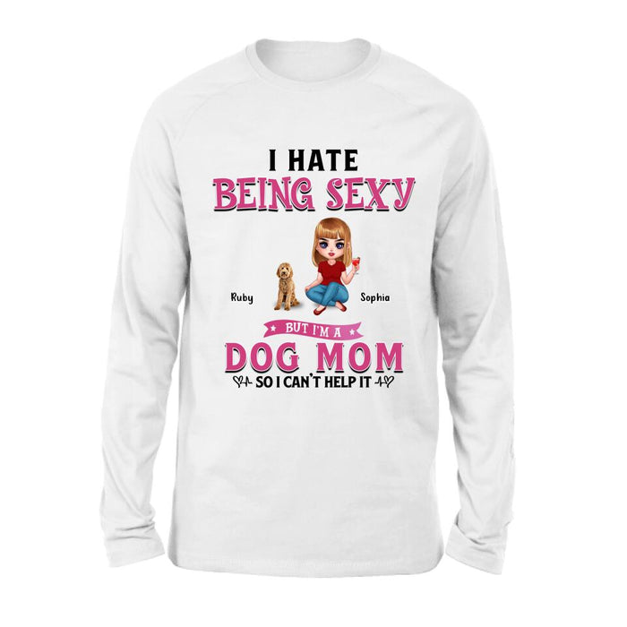 Custom Personalized Dog Mom Shirt/ Pullover Hoodie - Gift Idea For Dog Lover - I Hate Being Sexy But I'm A Dog Mom So I Can't Help It - Up to 6 Dogs