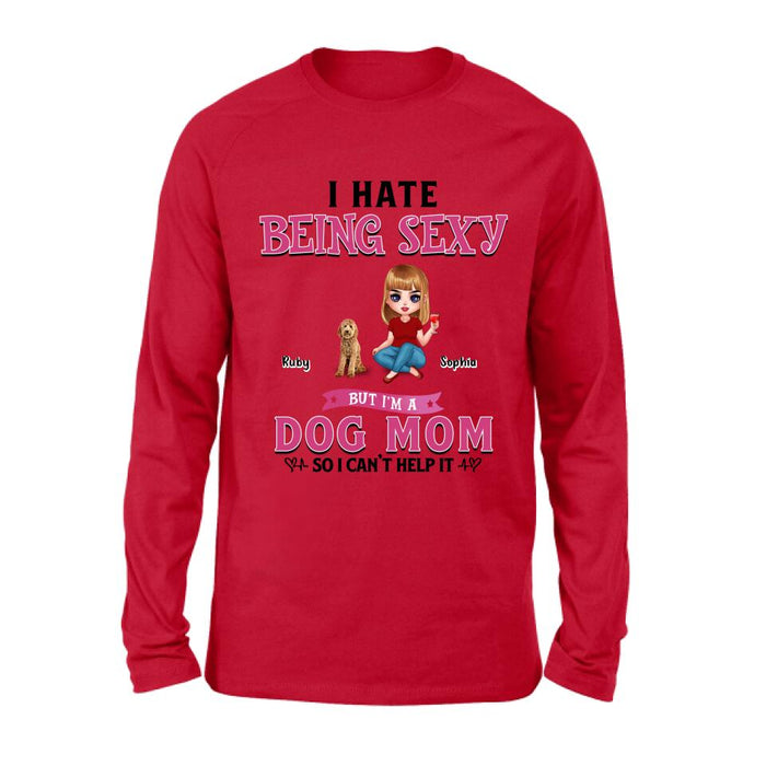 Custom Personalized Dog Mom Shirt/ Pullover Hoodie - Gift Idea For Dog Lover - I Hate Being Sexy But I'm A Dog Mom So I Can't Help It - Up to 6 Dogs