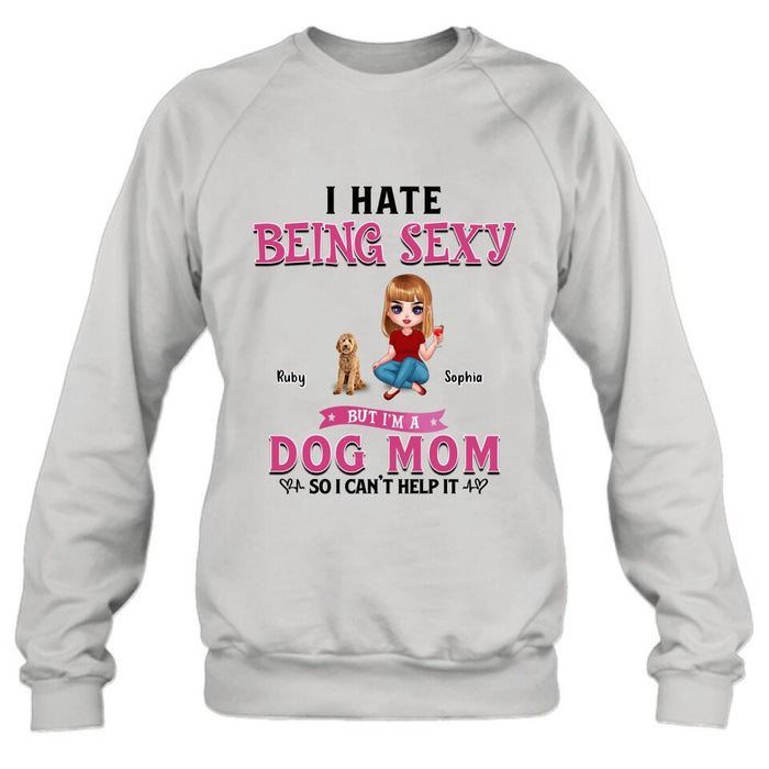 Custom Personalized Dog Mom Shirt/ Pullover Hoodie - Gift Idea For Dog Lover - I Hate Being Sexy But I'm A Dog Mom So I Can't Help It - Up to 6 Dogs