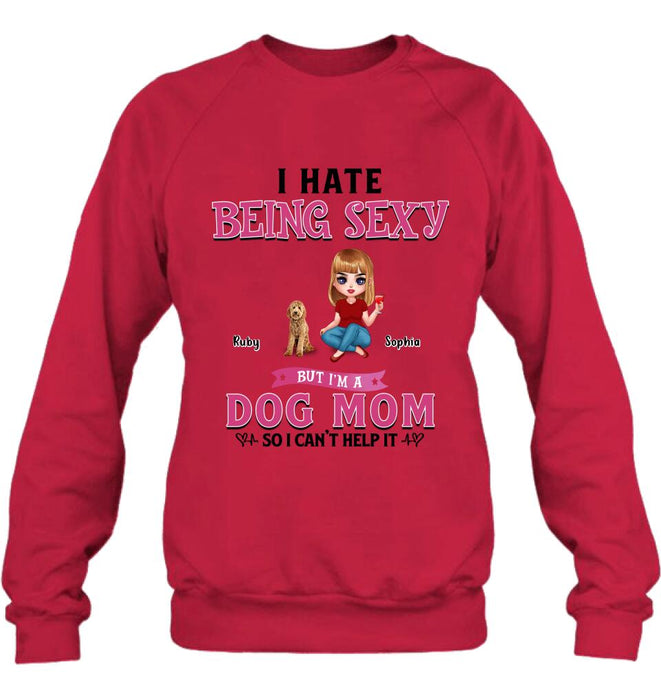 Custom Personalized Dog Mom Shirt/ Pullover Hoodie - Gift Idea For Dog Lover - I Hate Being Sexy But I'm A Dog Mom So I Can't Help It - Up to 6 Dogs