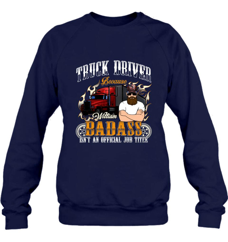 Personalized Truck Man T-Shirt/Pullover Hoodie/Long Sleeve/Sweatshirt - Truck Driver Because Badass Isn't An Official Job Title