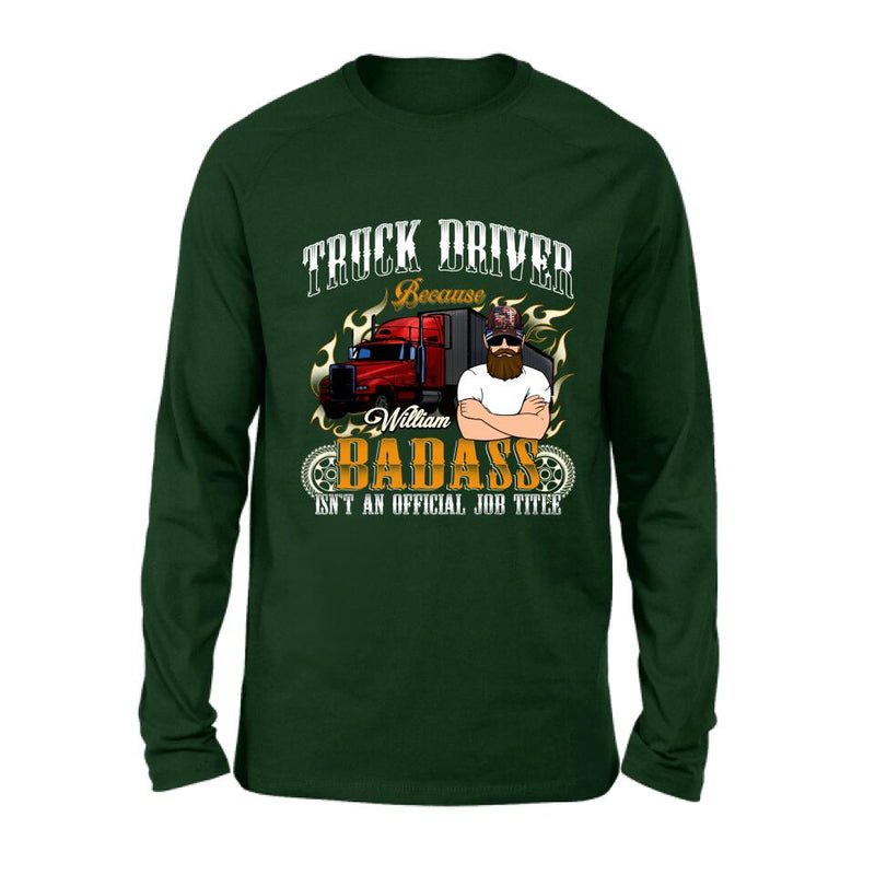 Personalized Truck Man T-Shirt/Pullover Hoodie/Long Sleeve/Sweatshirt - Truck Driver Because Badass Isn't An Official Job Title