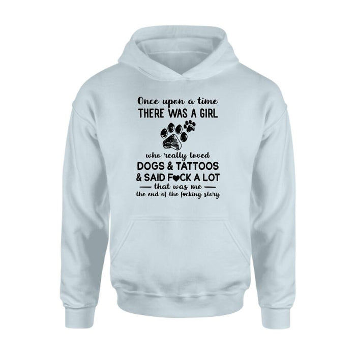 Girl Love Dogs And Tattoos Shirt/Hoodie - Best Gift Idea For Dog Lovers/Mother's Day - Once Upon A Time There Was A Girl Who Really Loved Dogs & Tattoos