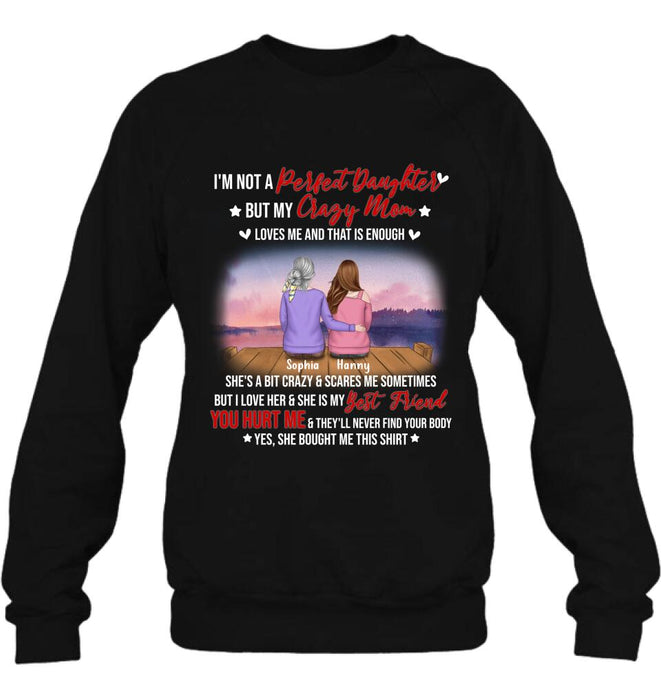 Personalized Mother And Daughter Shirt/ Pullover Hoodie - Gift For Daughter From Mom/ Mother's Day - I'm Not A Perfect Daughter But My Crazy Mom Loves Me And That Is Enough