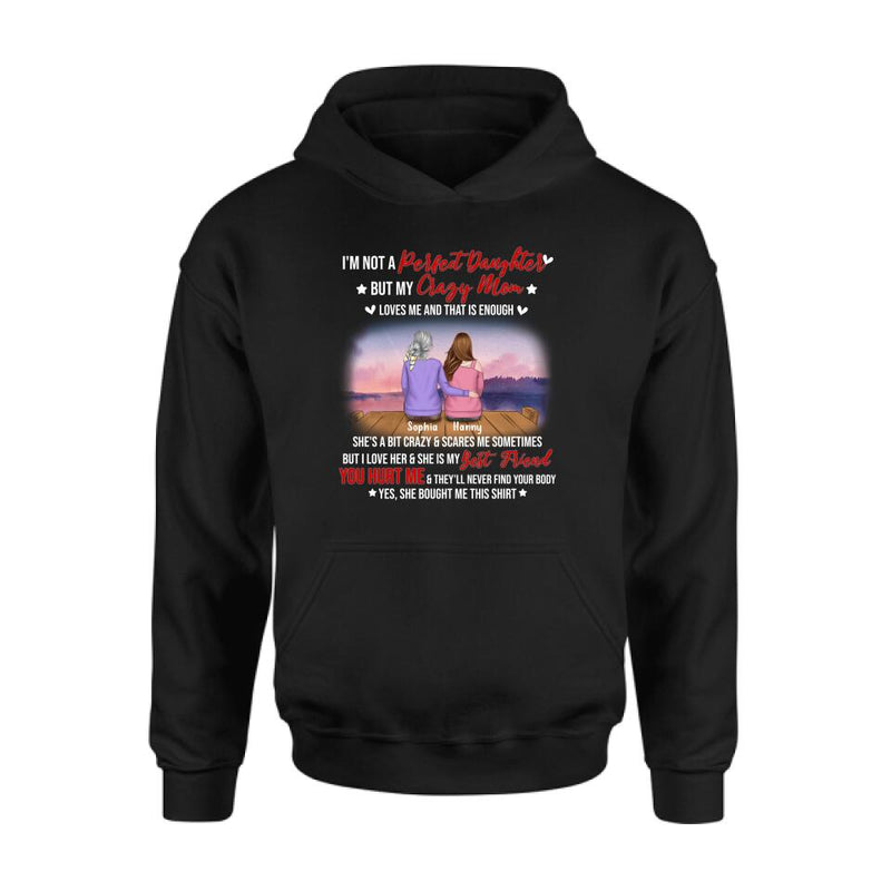 Personalized Mother And Daughter Shirt/ Pullover Hoodie - Gift For Daughter From Mom/ Mother's Day - I'm Not A Perfect Daughter But My Crazy Mom Loves Me And That Is Enough