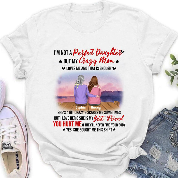 Custom Personalized Mother And Daughter Shirt/ Pullover Hoodie - Gift For Daughter From Mom/ Mother's Day - I'm Not A Perfect Daughter But My Crazy Mom Loves Me And That Is Enough