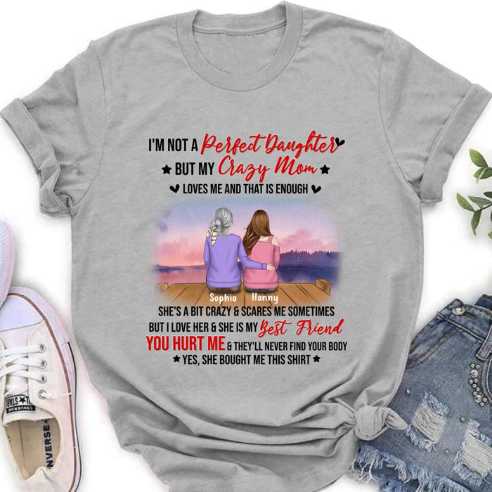 Custom Personalized Mother And Daughter Shirt/ Pullover Hoodie - Gift For Daughter From Mom/ Mother's Day - I'm Not A Perfect Daughter But My Crazy Mom Loves Me And That Is Enough