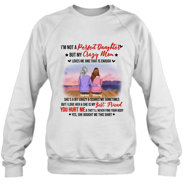 Custom Personalized Mother And Daughter Shirt/ Pullover Hoodie - Gift For Daughter From Mom/ Mother's Day - I'm Not A Perfect Daughter But My Crazy Mom Loves Me And That Is Enough