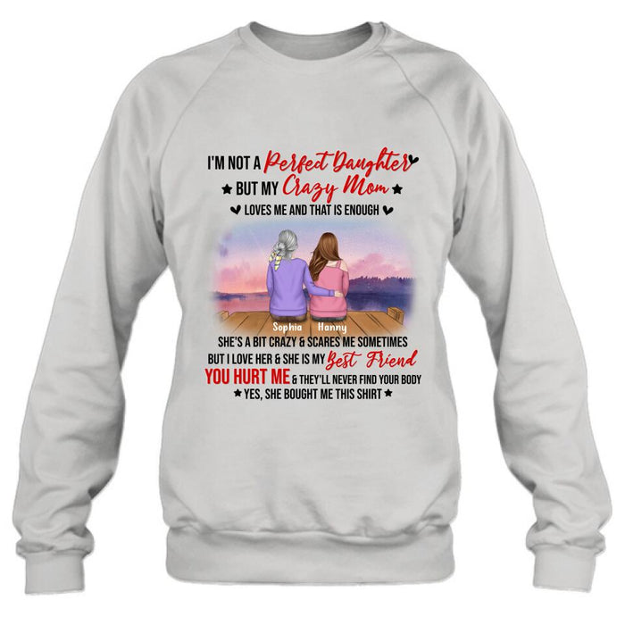 Custom Personalized Mother And Daughter Shirt/ Pullover Hoodie - Gift For Daughter From Mom/ Mother's Day - I'm Not A Perfect Daughter But My Crazy Mom Loves Me And That Is Enough