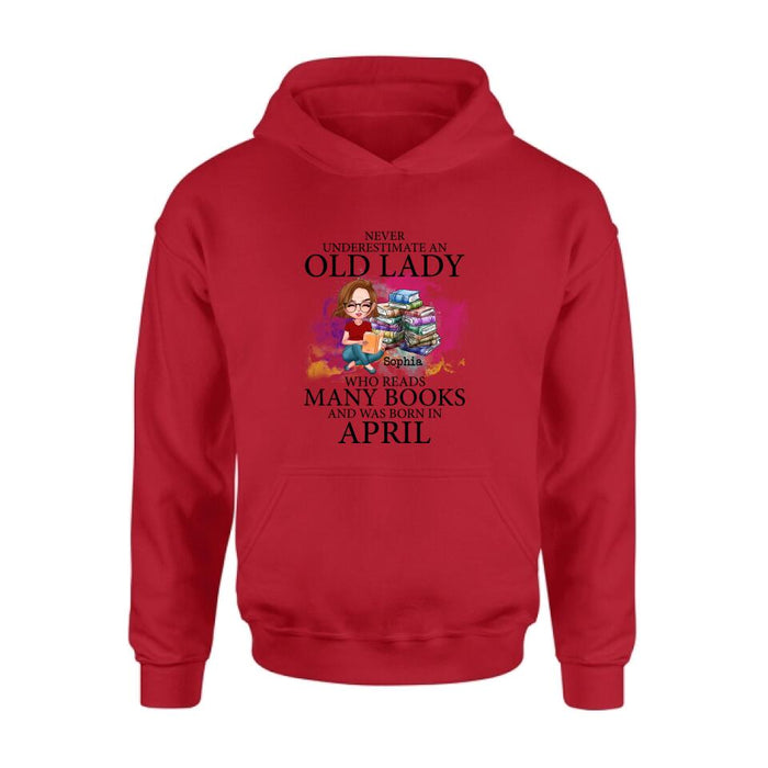 Custom Personalized Old Lady Book Shirt/ Pullover Hoodie - Gift Idea For Books Lover - Never Underestimate An Old Lady Who Reads Many Books And Was Born In April