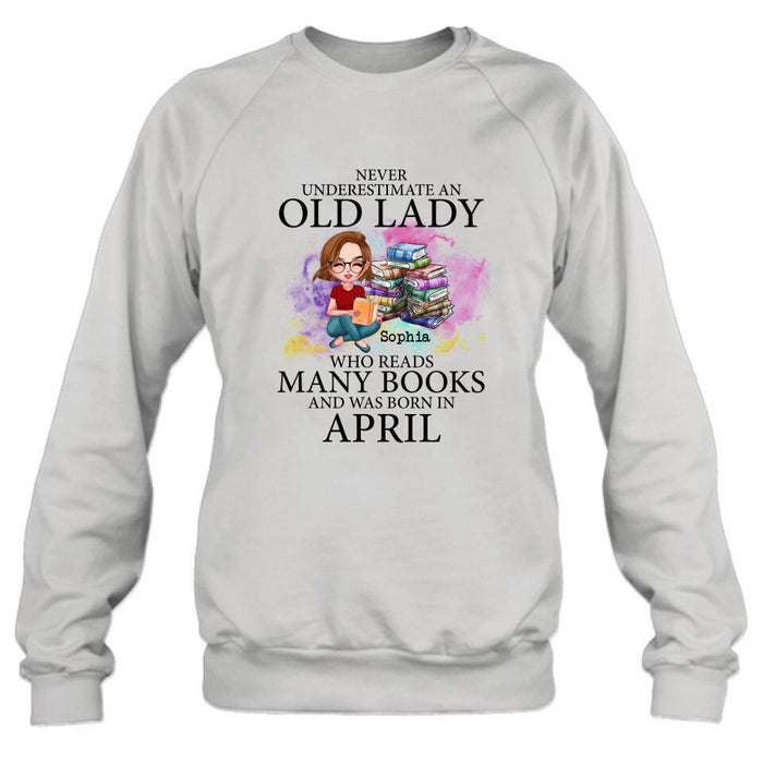 Custom Personalized Old Lady Book Shirt/ Pullover Hoodie - Gift Idea For Books Lover - Never Underestimate An Old Lady Who Reads Many Books And Was Born In April