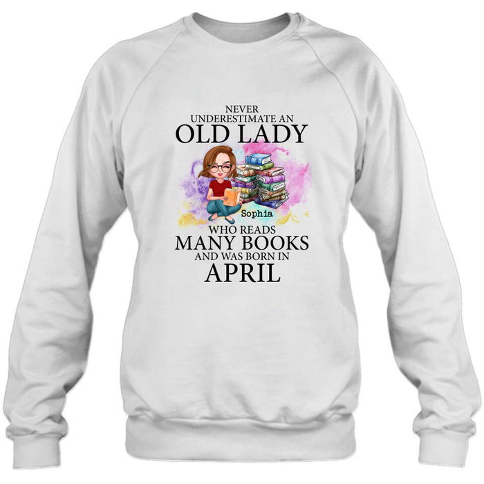 Custom Personalized Old Lady Book Shirt/ Pullover Hoodie - Gift Idea For Books Lover - Never Underestimate An Old Lady Who Reads Many Books And Was Born In April