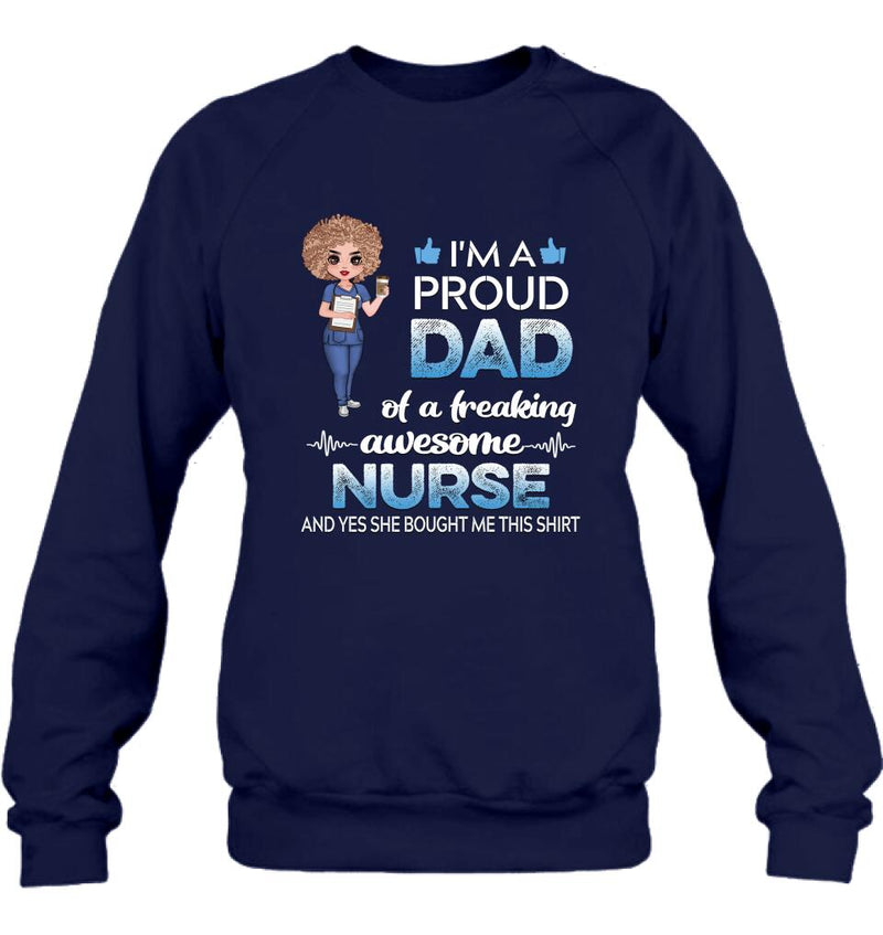 Personalized Nurse Shirt - Best Gift Idea For Nurses - I'm A Proud Dad Of A Freaking Awesome Nurse And Yes She Bought Me This Shirt
