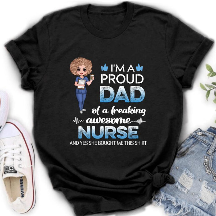 Custom Personalized Nurse Shirt - Best Gift Idea For Nurses - I'm A Proud Dad Of A Freaking Awesome Nurse And Yes She Bought Me This Shirt