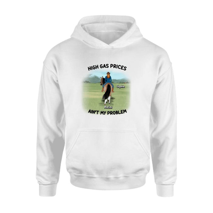 Custom Personalized Horse Riding Shirt/Hoodie - Gift Idea For Horse Lovers - Man/Woman With 1 Horse - High Gas Prices Ain't My Problem