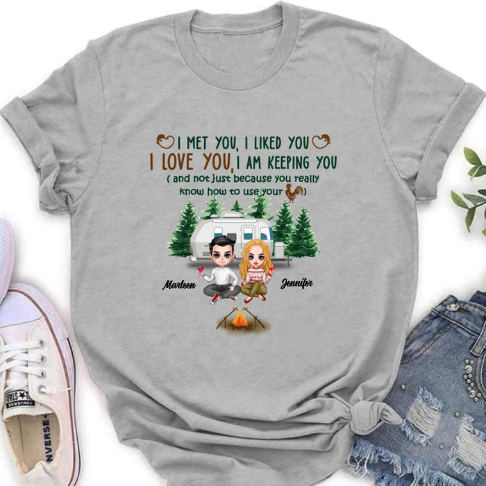 Custom Personalized Camping Couple Shirt/Hoodie - Gift Idea For Camping Lovers - I Met You, I Liked You, I Love You, I Am Keeping You( And Not Just Because You Really Know How To Use Cock)