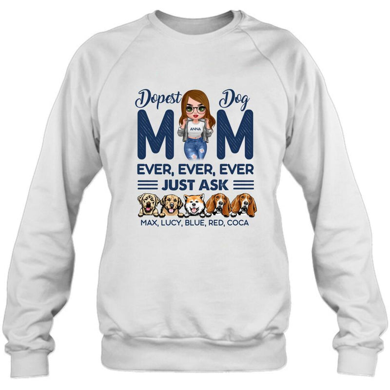 Personalized Dog Mom Unisex T-shirt/Hoodie/Long Sleeve/Sweatshirt - Gift For Dog Lovers/Mother's Day 2022 Gift - Dopest Dog Mom Ever, Ever, Ever Just Ask
