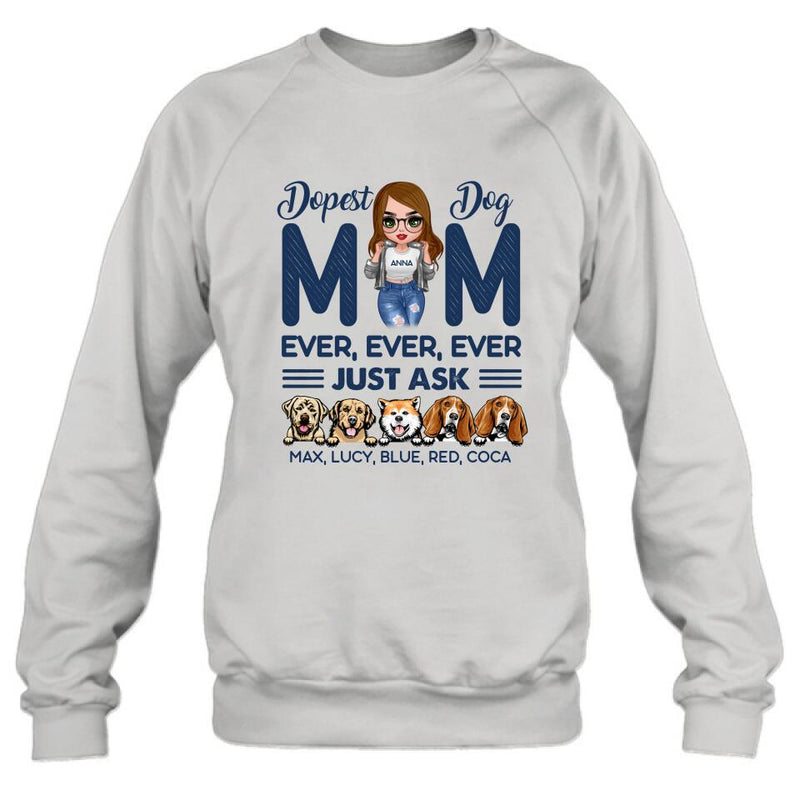 Personalized Dog Mom Unisex T-shirt/Hoodie/Long Sleeve/Sweatshirt - Gift For Dog Lovers/Mother's Day 2022 Gift - Dopest Dog Mom Ever, Ever, Ever Just Ask