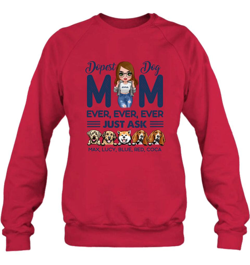 Personalized Dog Mom Unisex T-shirt/Hoodie/Long Sleeve/Sweatshirt - Gift For Dog Lovers/Mother's Day 2022 Gift - Dopest Dog Mom Ever, Ever, Ever Just Ask