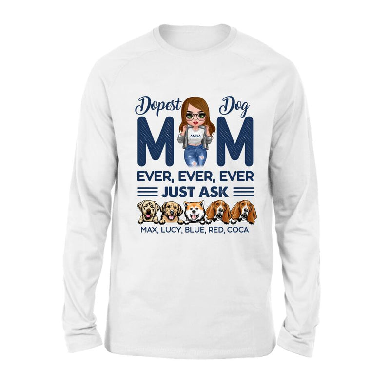 Personalized Dog Mom Unisex T-shirt/Hoodie/Long Sleeve/Sweatshirt - Gift For Dog Lovers/Mother's Day 2022 Gift - Dopest Dog Mom Ever, Ever, Ever Just Ask