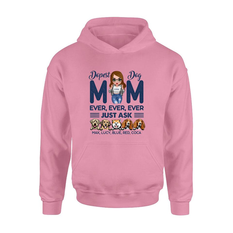 Personalized Dog Mom Unisex T-shirt/Hoodie/Long Sleeve/Sweatshirt - Gift For Dog Lovers/Mother's Day 2022 Gift - Dopest Dog Mom Ever, Ever, Ever Just Ask