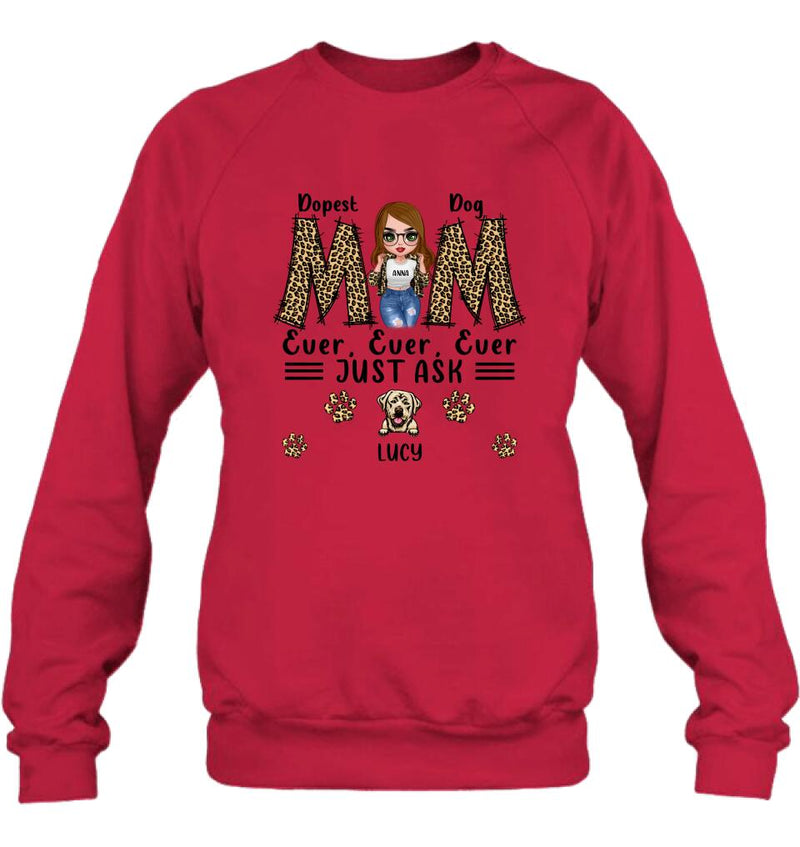 Personalized Dog Mom Leopard Unisex T-shirt/Hoodie/Long Sleeve/Sweatshirt - Gift Idea for Mother's Day - Dopest Dog Mom Ever, Ever, Ever Just Ask