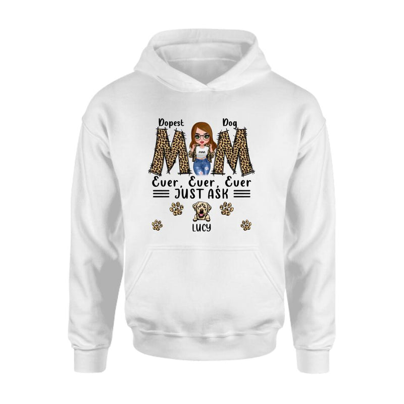 Personalized Dog Mom Leopard Unisex T-shirt/Hoodie/Long Sleeve/Sweatshirt - Gift Idea for Mother's Day - Dopest Dog Mom Ever, Ever, Ever Just Ask