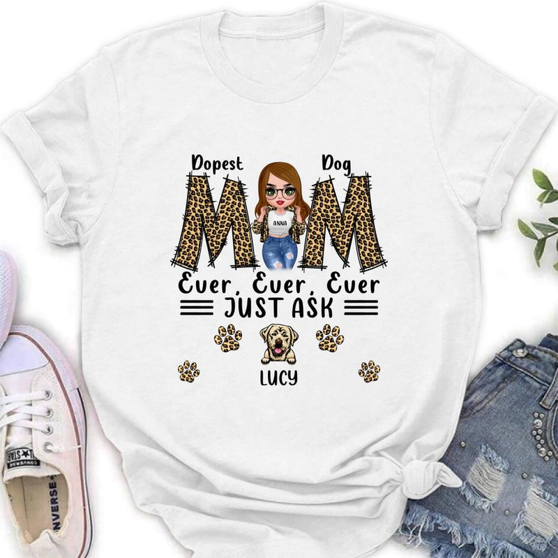 Personalized Dog Mom Leopard Unisex T-shirt/Hoodie/Long Sleeve/Sweatshirt - Gift Idea for Mother's Day - Dopest Dog Mom Ever, Ever, Ever Just Ask