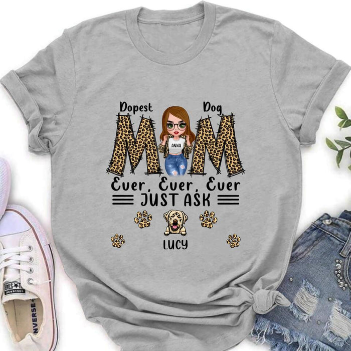 Custom Personalized Dog Mom Leopard Unisex T-shirt/ Hoodie/ Long Sleeve/ Sweatshirt - Gift Idea for Mother's Day 2022 - Dopest Dog Mom Ever, Ever, Ever Just Ask