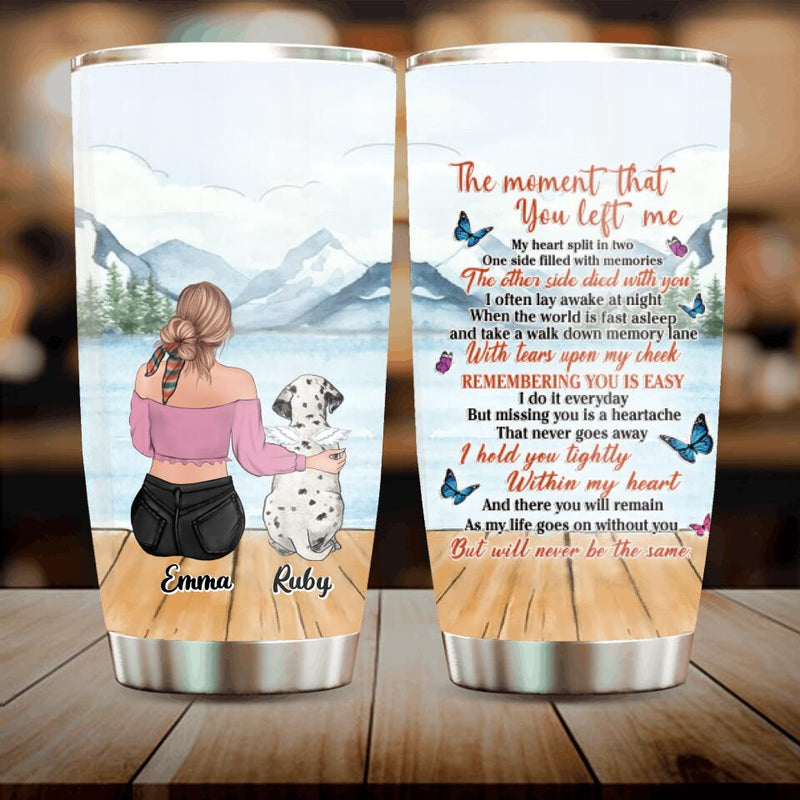 Personalized Memorial Pet Tumbler - Up to 5 Dogs/Cats - Memorial Gift Idea For Dog/Cat Lovers - The Moment That You Left Me