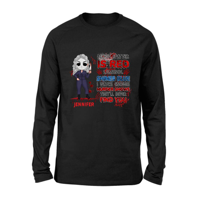 Custom Personalized Watch Enough Murder Shows Shirt/ Hoodie - Gift For Girls - Blood Spatter Is Red Luminol Shines Blue