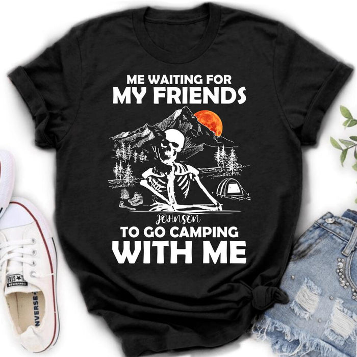 Custom Personalized Skull Shirt - Halloween Gift Idea For Friends - Me Waiting For My Friends To Go Camping With Me