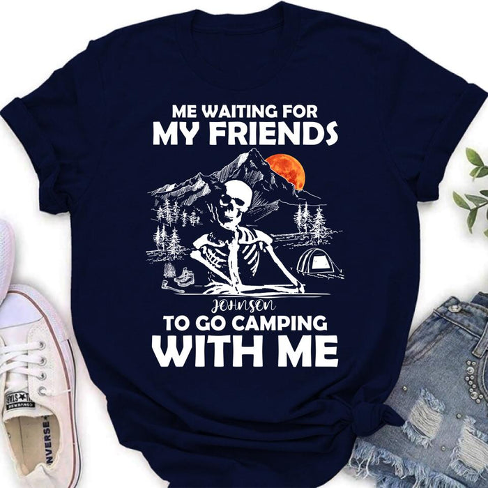 Custom Personalized Skull Shirt - Halloween Gift Idea For Friends - Me Waiting For My Friends To Go Camping With Me