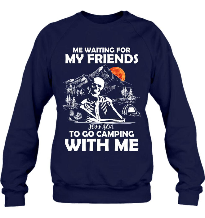 Custom Personalized Skull Shirt - Halloween Gift Idea For Friends - Me Waiting For My Friends To Go Camping With Me