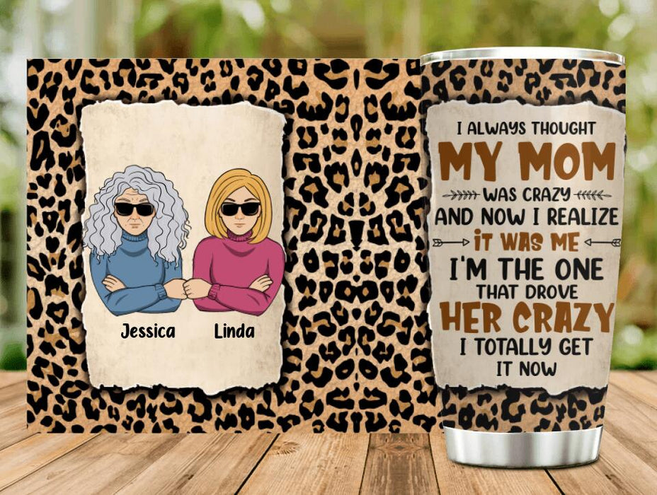 Custom Personalized Mom & Daughter Tumbler - Gift Idea From Daughter to Mom - I Always Thought My Mom Was Crazy