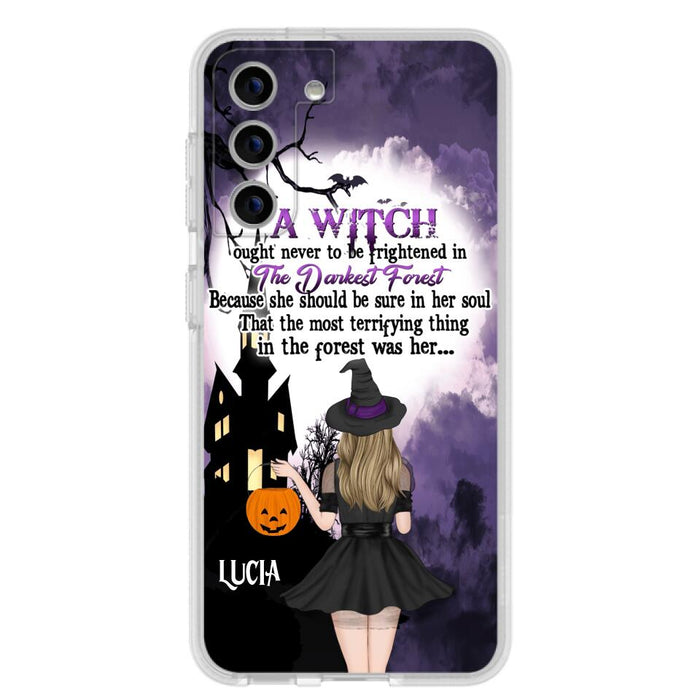 Custom Personalized Witch Phone Case - Gift Idea For Halloween - A Witch Ought Never To Be Frightened In The Darkest Forest - Case for iPhone & Samsung